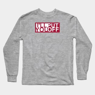 I'll Put You Off Long Sleeve T-Shirt